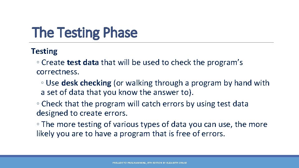 The Testing Phase Testing ◦ Create test data that will be used to check