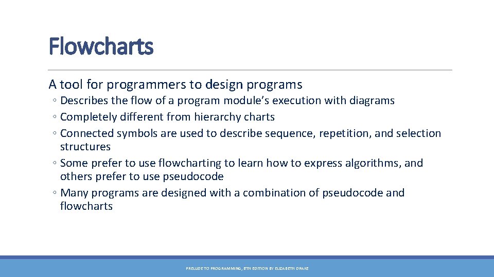 Flowcharts A tool for programmers to design programs ◦ Describes the flow of a