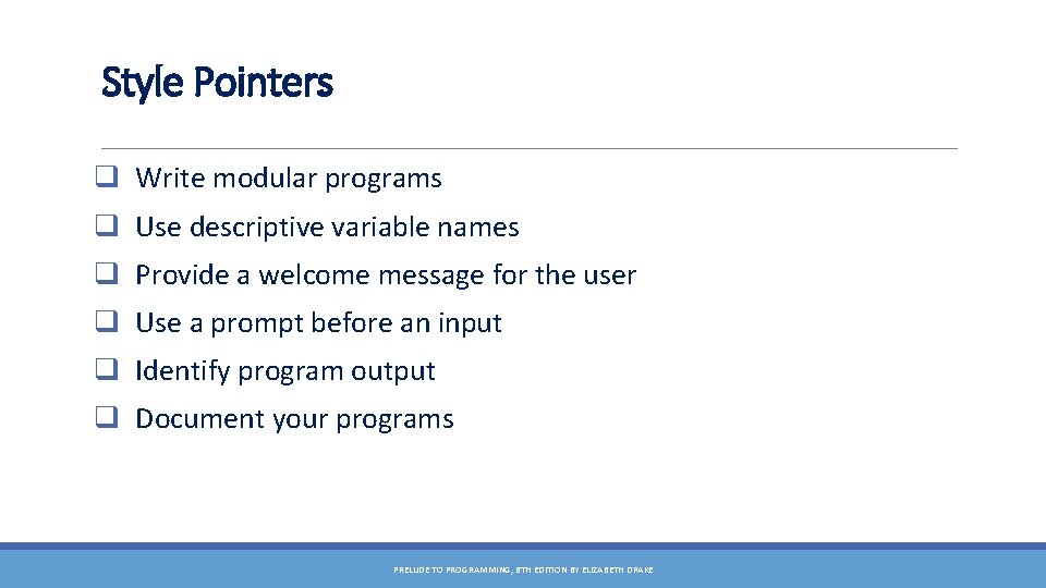 Style Pointers q Write modular programs q Use descriptive variable names q Provide a