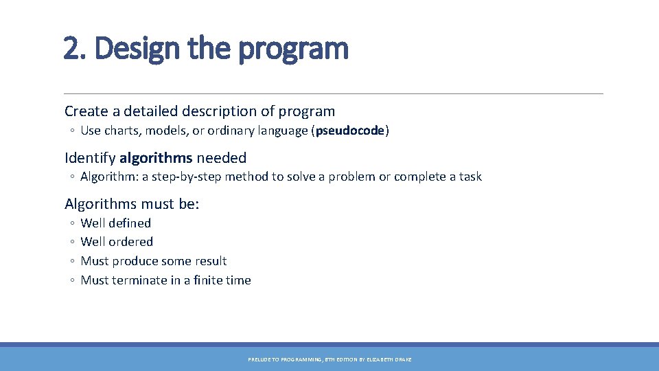 2. Design the program Create a detailed description of program ◦ Use charts, models,