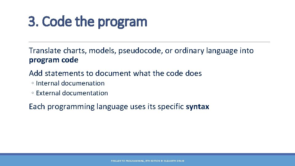 3. Code the program Translate charts, models, pseudocode, or ordinary language into program code