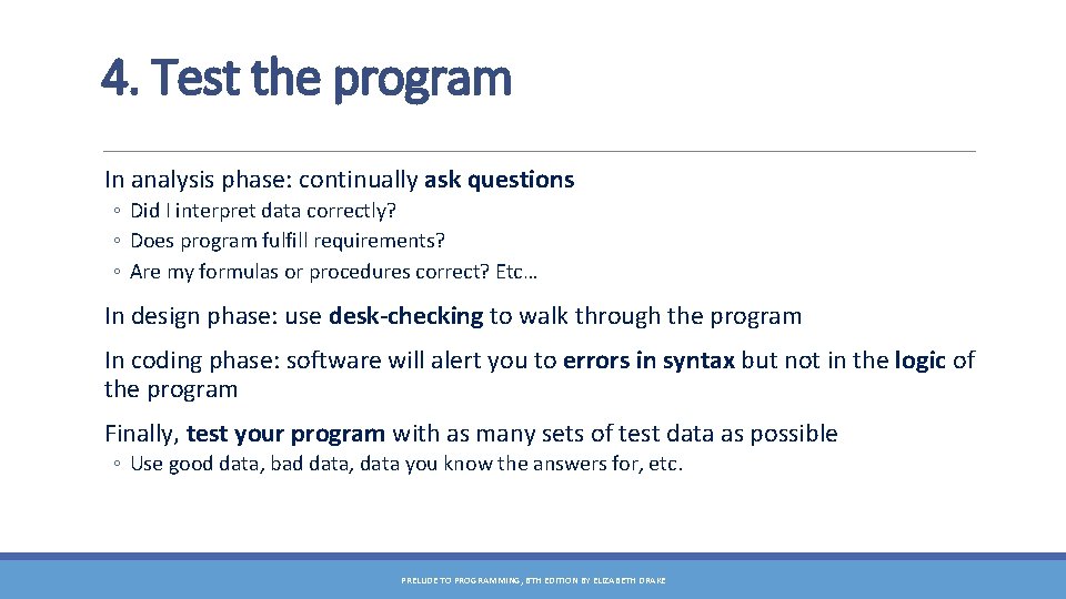 4. Test the program In analysis phase: continually ask questions ◦ Did I interpret