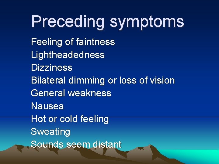 Preceding symptoms Feeling of faintness Lightheadedness Dizziness Bilateral dimming or loss of vision General