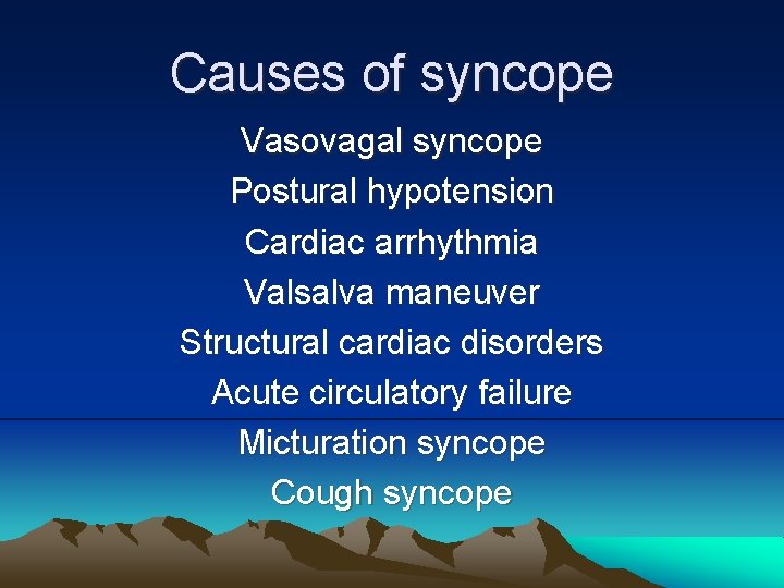 Causes of syncope Vasovagal syncope Postural hypotension Cardiac arrhythmia Valsalva maneuver Structural cardiac disorders