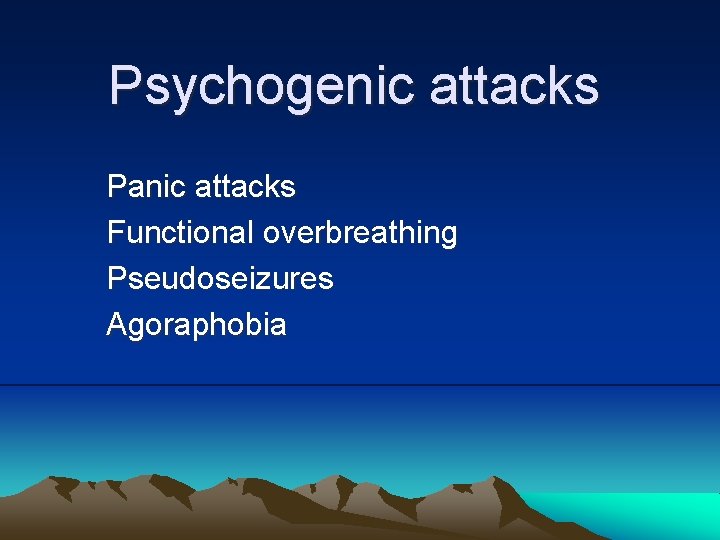 Psychogenic attacks Panic attacks Functional overbreathing Pseudoseizures Agoraphobia 