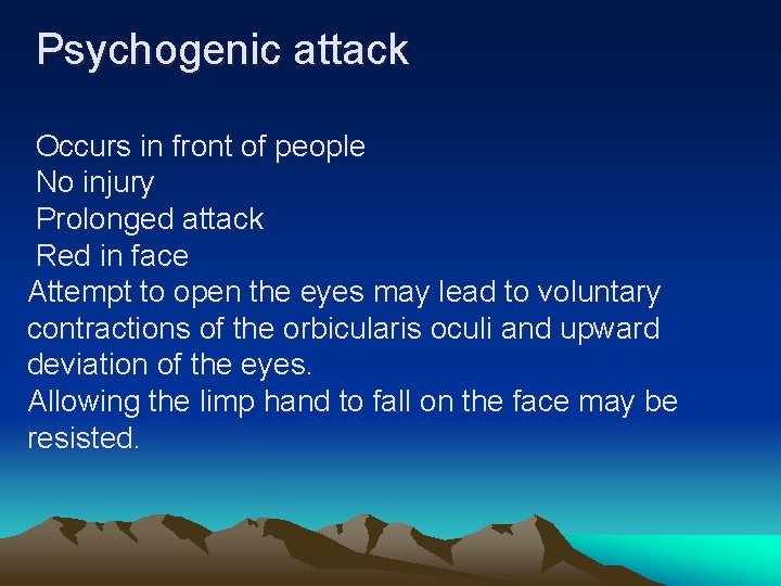 Psychogenic attack Occurs in front of people No injury Prolonged attack Red in face