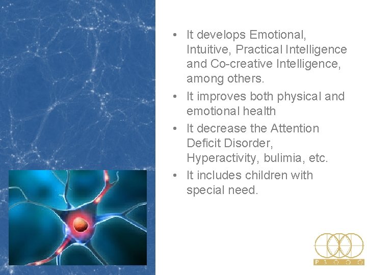 • It develops Emotional, Intuitive, Practical Intelligence and Co-creative Intelligence, among others. • • It develops Emotional, Intuitive, Practical Intelligence and Co-creative Intelligence, among others. •