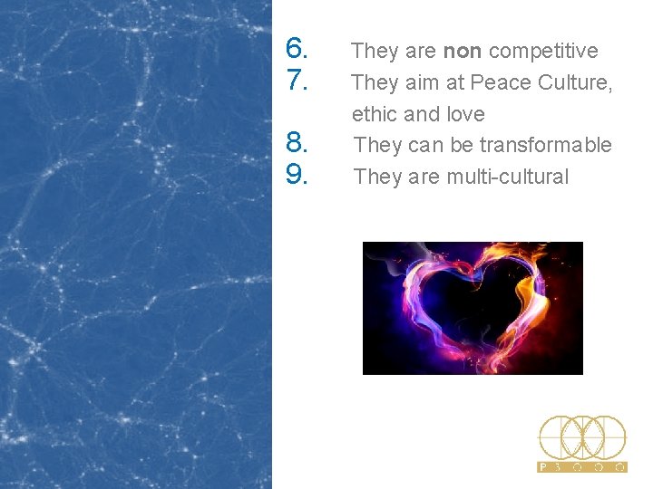 6. 7. They are non competitive They aim at Peace Culture, ethic and love 6. 7. They are non competitive They aim at Peace Culture, ethic and love