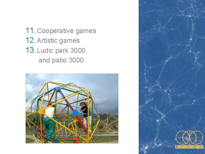 11. Cooperative games 12. Artistic games 13. Ludic park 3000 and patio 3000. 11. Cooperative games 12. Artistic games 13. Ludic park 3000 and patio 3000.
