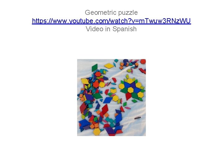 Geometric puzzle https: //www. youtube. com/watch? v=m. Twuw 3 RNz. WU Video in Spanish Geometric puzzle https: //www. youtube. com/watch? v=m. Twuw 3 RNz. WU Video in Spanish