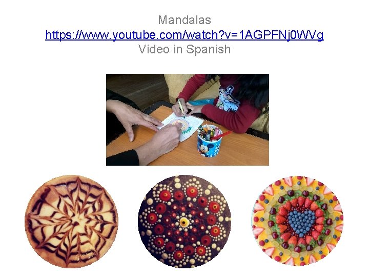 Mandalas https: //www. youtube. com/watch? v=1 AGPFNj 0 WVg Video in Spanish Mandalas https: //www. youtube. com/watch? v=1 AGPFNj 0 WVg Video in Spanish