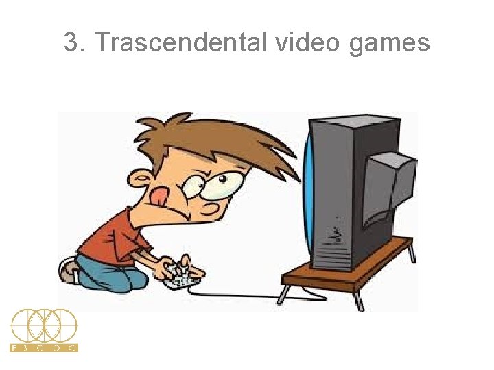 3. Trascendental video games 3. Trascendental video games