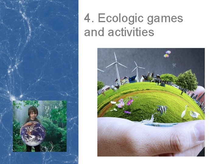 4. Ecologic games and activities 4. Ecologic games and activities