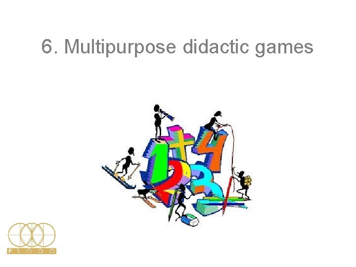 6. Multipurpose didactic games 6. Multipurpose didactic games