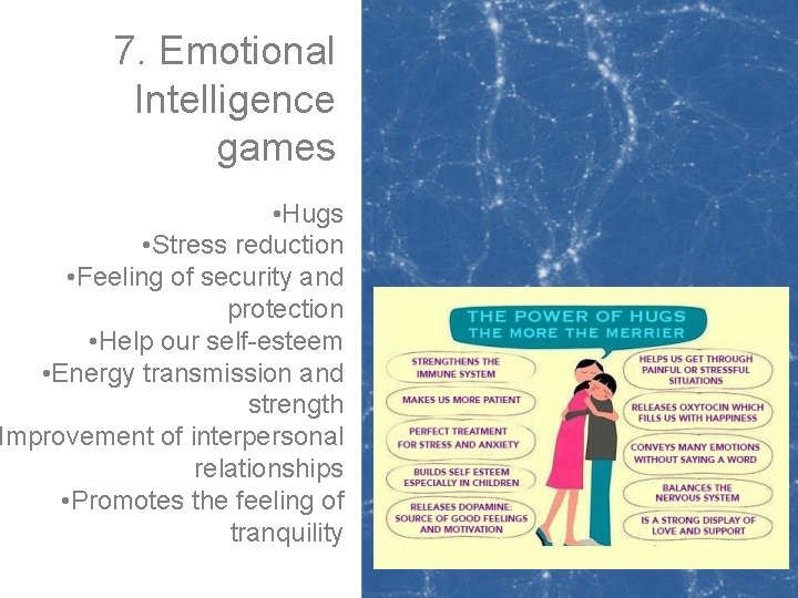 7. Emotional Intelligence games • Hugs • Stress reduction • Feeling of security and 7. Emotional Intelligence games • Hugs • Stress reduction • Feeling of security and