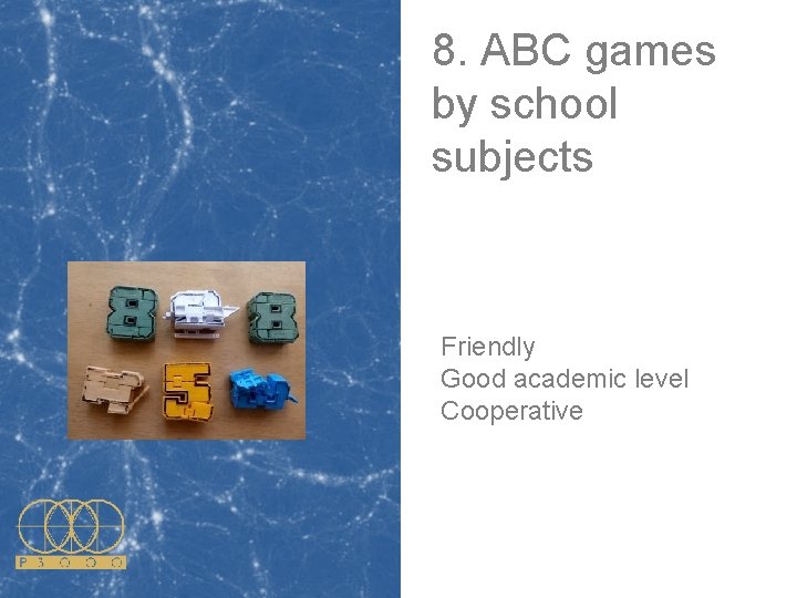 8. ABC games by school subjects Friendly Good academic level Cooperative 8. ABC games by school subjects Friendly Good academic level Cooperative