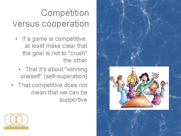 Competition versus cooperation • If a game is competitive, at least make clear that Competition versus cooperation • If a game is competitive, at least make clear that