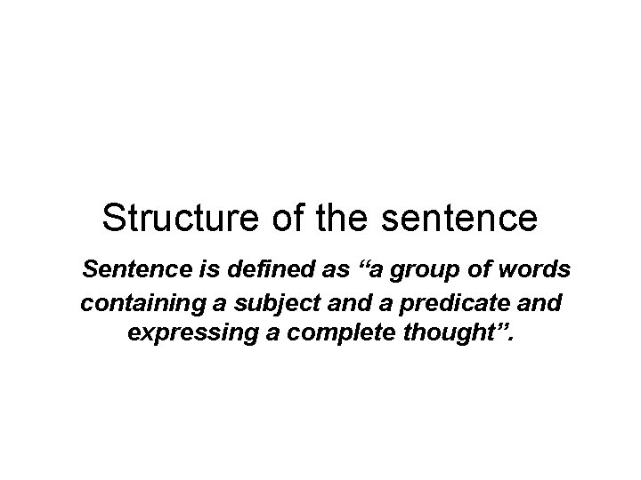 Structure of the sentence Sentence is defined as “a group of words containing a