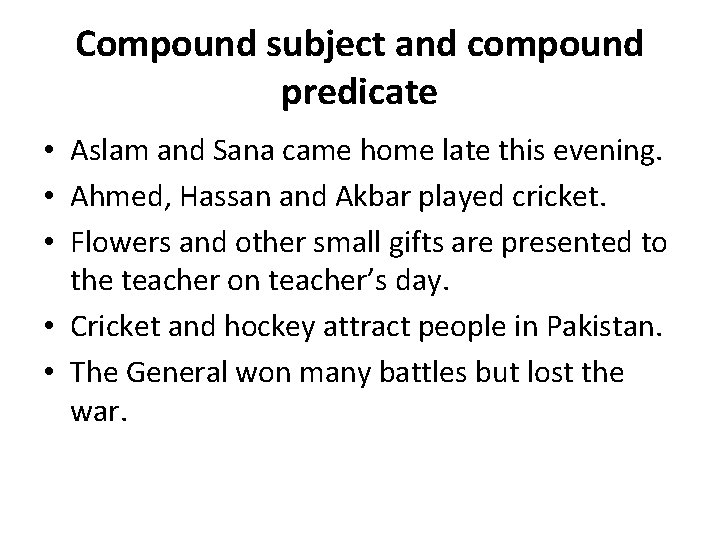 Compound subject and compound predicate • Aslam and Sana came home late this evening.