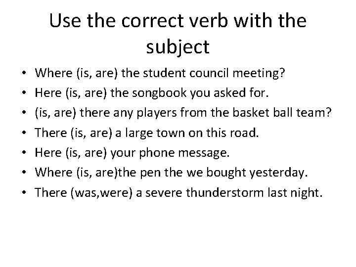 Use the correct verb with the subject • • Where (is, are) the student