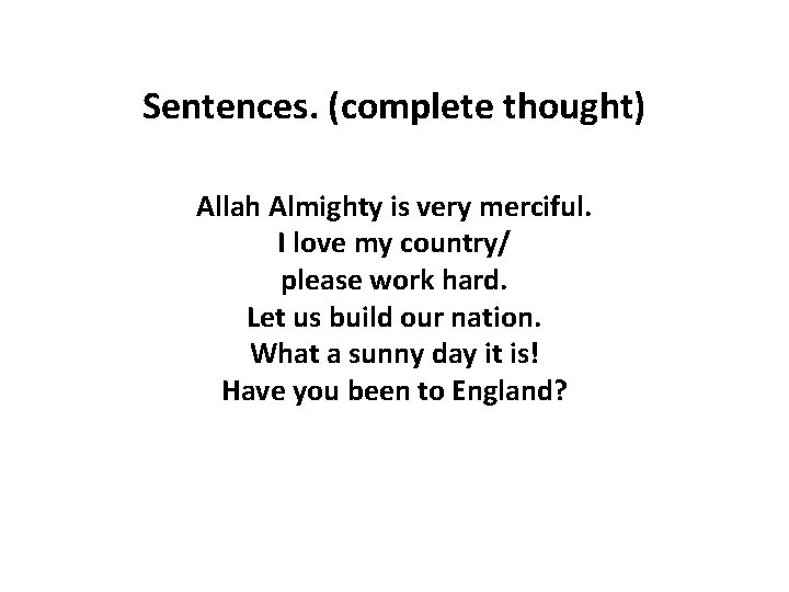 Sentences. (complete thought) Allah Almighty is very merciful. I love my country/ please work