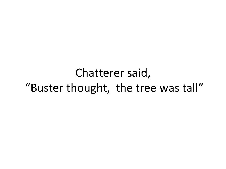 Chatterer said, “Buster thought, the tree was tall” 