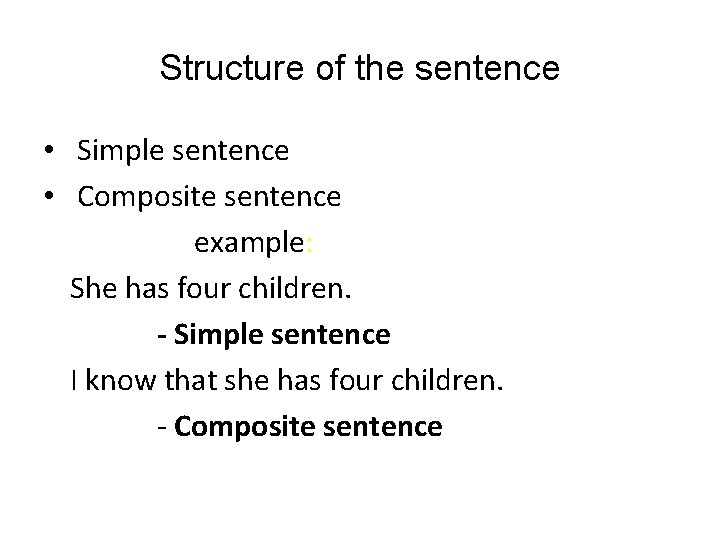 Structure of the sentence • Simple sentence • Composite sentence example: She has four