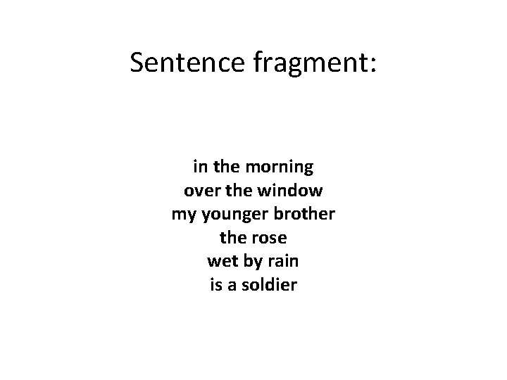 Sentence fragment: in the morning over the window my younger brother the rose wet