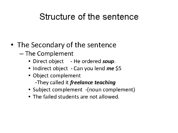 Structure of the sentence • The Secondary of the sentence – The Complement •
