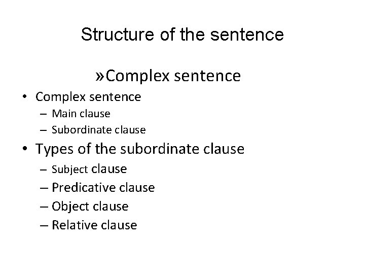 Structure of the sentence » Complex sentence • Complex sentence – Main clause –