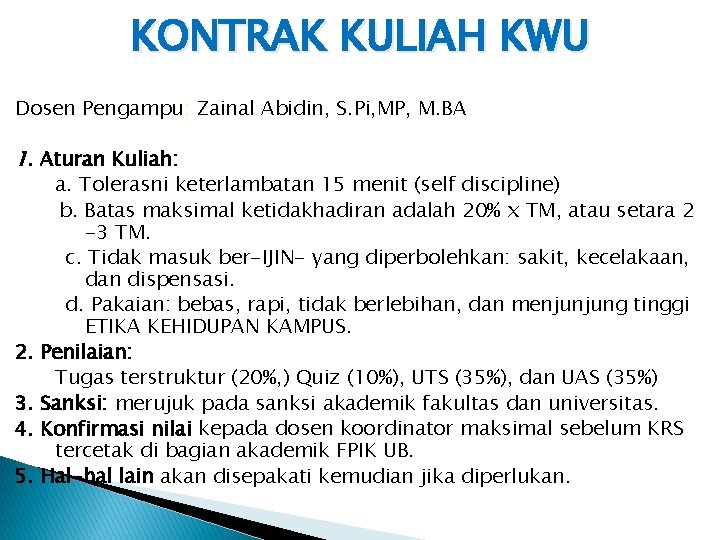 KONTRAK KULIAH KWU Dosen Pengampu: Zainal Abidin, S. Pi, MP, M. BA 1. Aturan