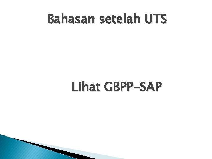 Bahasan setelah UTS Lihat GBPP-SAP 