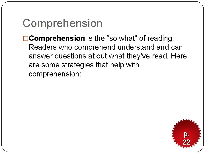 Comprehension �Comprehension is the “so what” of reading. Readers who comprehend understand can answer