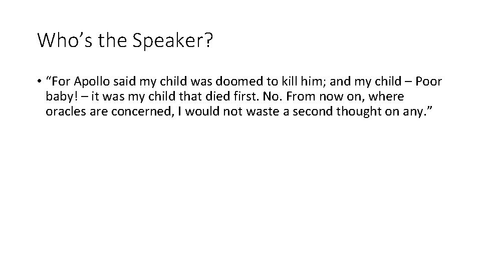 Who’s the Speaker? • “For Apollo said my child was doomed to kill him;