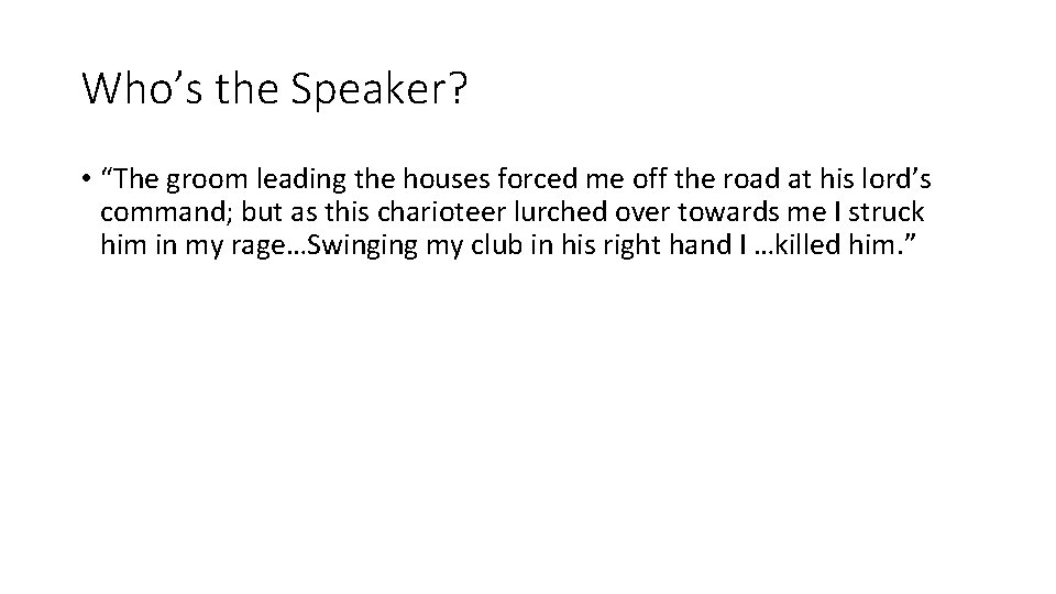 Who’s the Speaker? • “The groom leading the houses forced me off the road