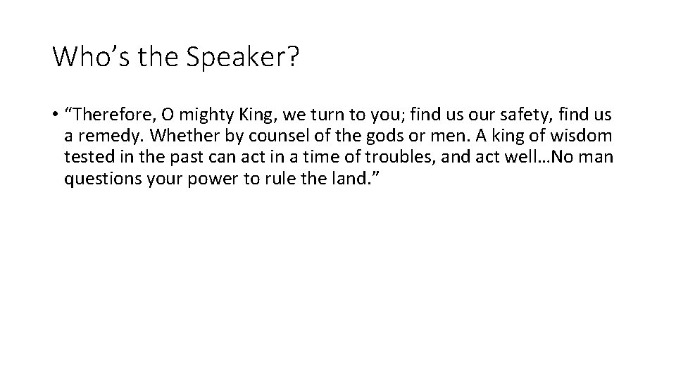 Who’s the Speaker? • “Therefore, O mighty King, we turn to you; find us