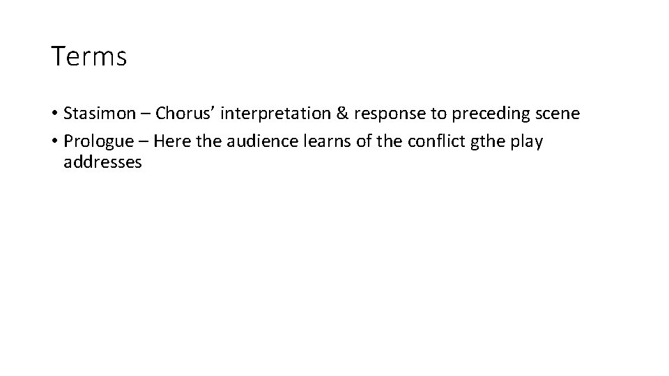 Terms • Stasimon – Chorus’ interpretation & response to preceding scene • Prologue –