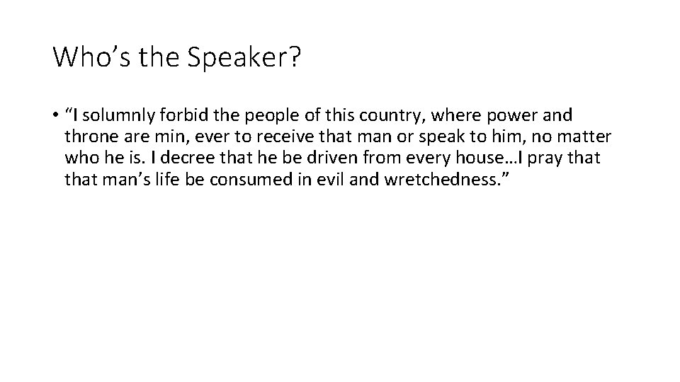 Who’s the Speaker? • “I solumnly forbid the people of this country, where power