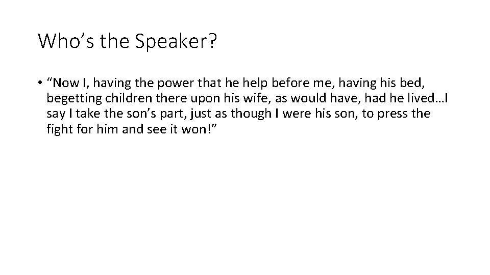 Who’s the Speaker? • “Now I, having the power that he help before me,