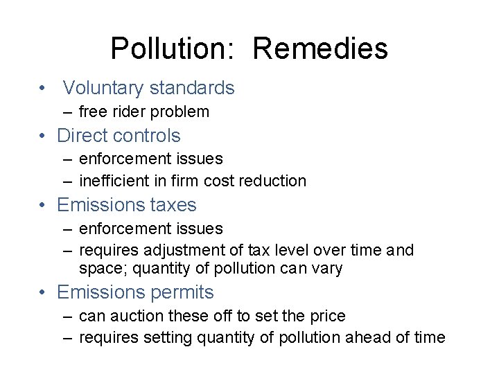 Pollution: Remedies • Voluntary standards – free rider problem • Direct controls – enforcement