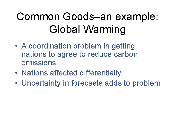 Common Goods–an example: Global Warming • A coordination problem in getting nations to agree