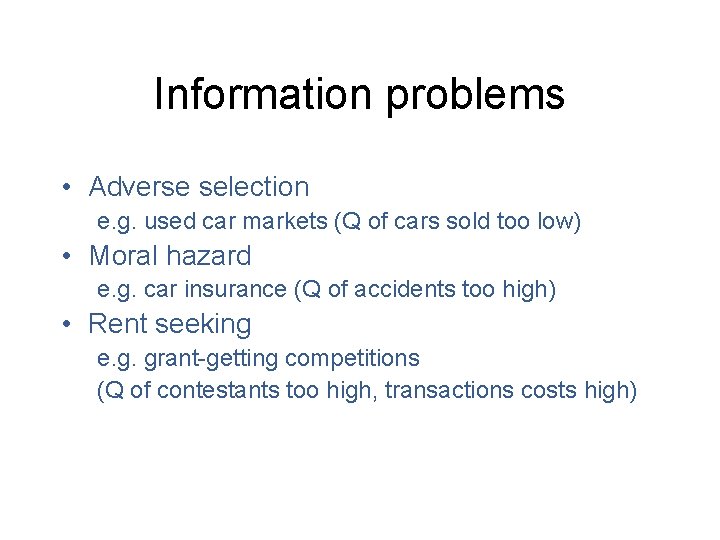 Information problems • Adverse selection e. g. used car markets (Q of cars sold