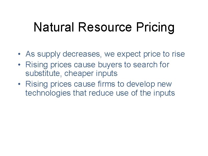 Natural Resource Pricing • As supply decreases, we expect price to rise • Rising