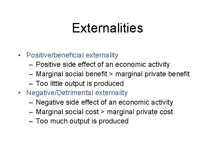 Externalities • Positive/beneficial externality – Positive side effect of an economic activity – Marginal