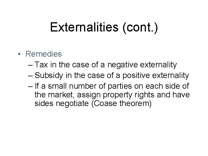 Externalities (cont. ) • Remedies – Tax in the case of a negative externality