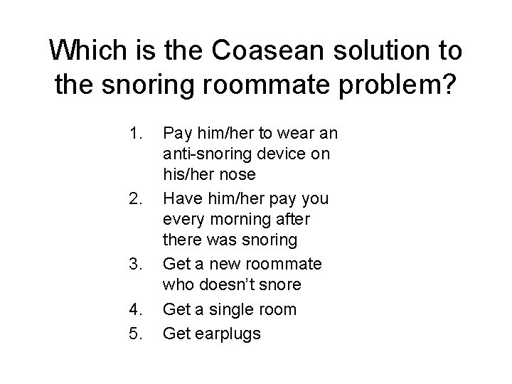 Which is the Coasean solution to the snoring roommate problem? 1. 2. 3. 4.