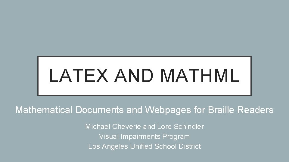 LATEX AND MATHML Mathematical Documents and Webpages for Braille Readers Michael Cheverie and Lore