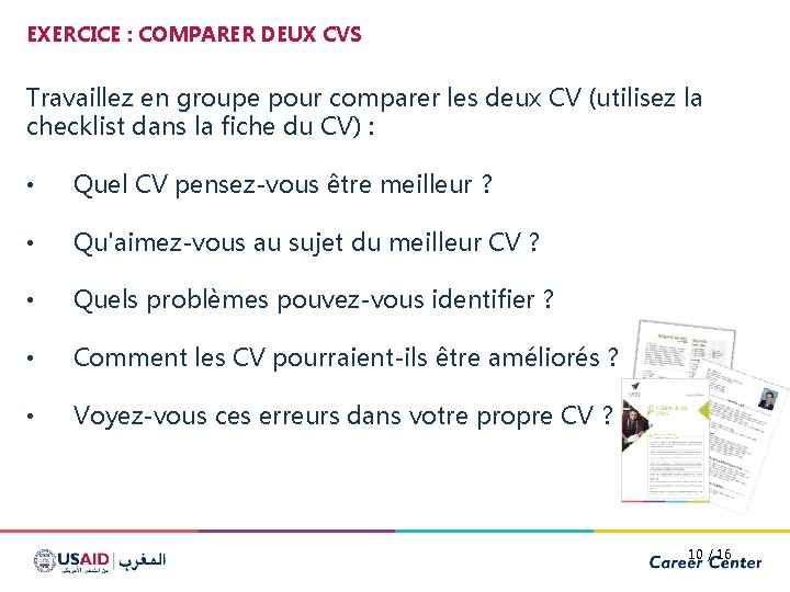 EXERCICE : COMPARER DEUX CVS Travaillez en groupe pour comparer les deux CV (utilisez