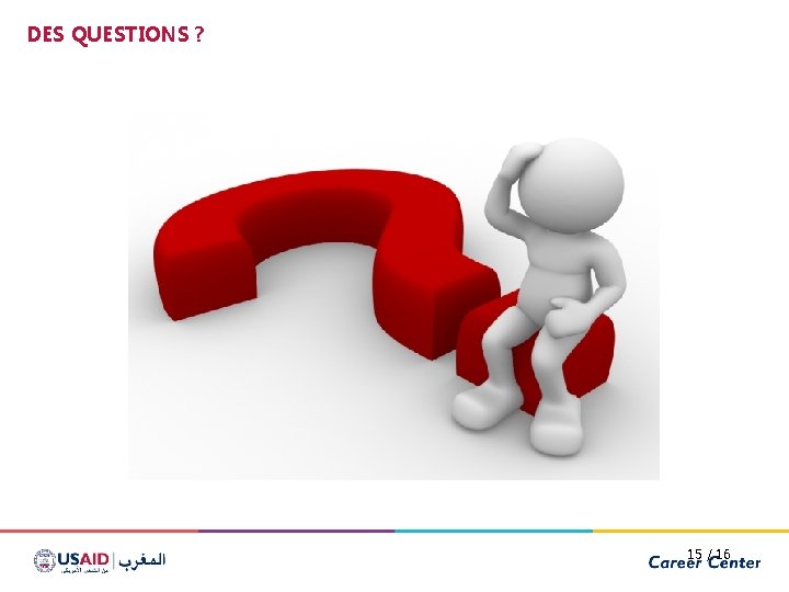 DES QUESTIONS ? 15 / 16 