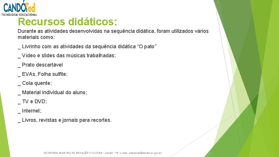 TECNOLOGIA EDUCACIONAL Recursos didáticos: Durante as atividades desenvolvidas na sequência didática, foram utilizados vários